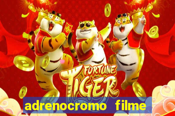 adrenocromo filme onde assistir